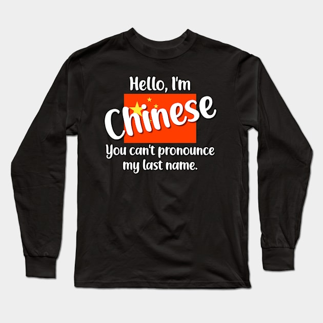 Hello, I'm Chinese, You Can't Pronounce My Last Name Long Sleeve T-Shirt by jutulen